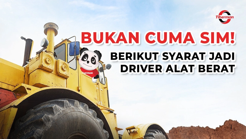 Bukan Cuma SIM! Berikut Syarat Jadi Driver Alat Berat