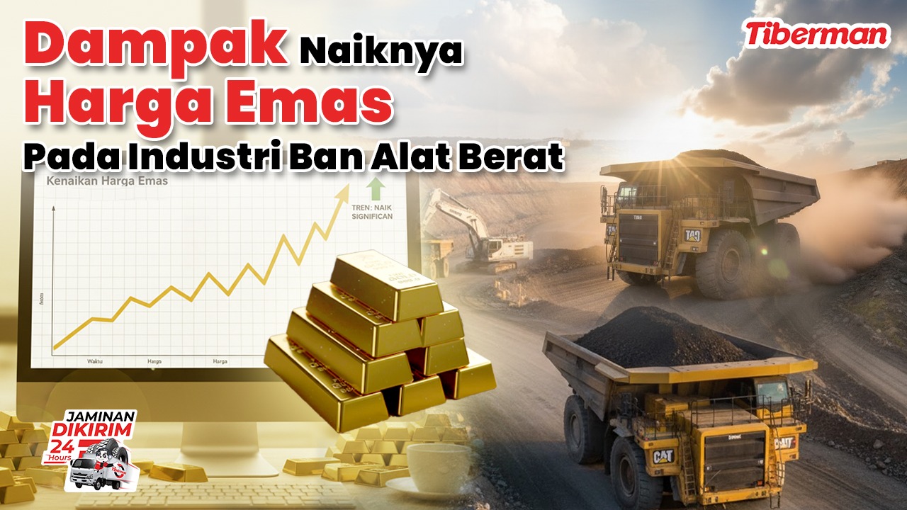 Dampak Naiknya Harga Emas pada Industri Ban Alat Berat